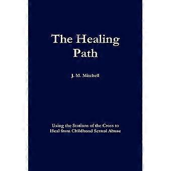 The Healing Path Using The Stations Of The Cross To Heal From Childhood Sexual A - J. M. Mitchell - Paperback - en Book