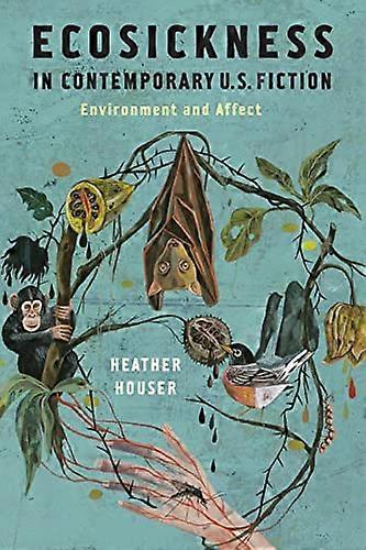 Ecosickness in Contemporary U.S. Fiction: Environment and Affect