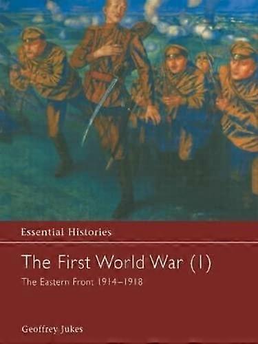 The First World War Vol. 1: The Eastern Front 1914 1918