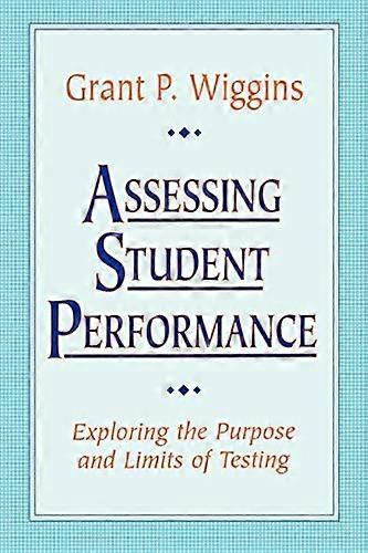 Assessing Student Performance: Exploring the Purpose and Limits of Testing