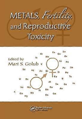 Metals Fertility and Reproductive Toxicity