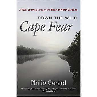 Unten der wilde Kap der Angst: eine Flussreise durch das Herz von Nord-Carolina