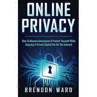 Online privacy: hoe u anoniem kunt blijven en uzelf kunt beschermen terwijl u geniet van een privé digitaal leven op internet