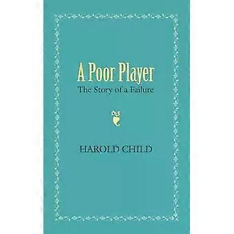 A Poor Player The Story Of A Failure - Harold Child