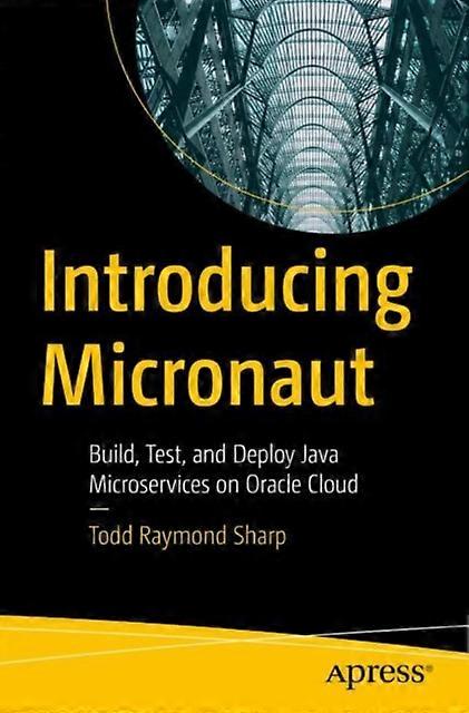 Introducing Micronaut Build Test And Deploy Java Microservices On Oracle C - Todd Raymond Sharp - Paperback - en Book