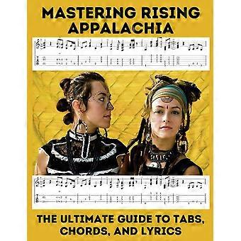 Mastering rising appalachia the ultimate guide to tabs, chords, and lyrics