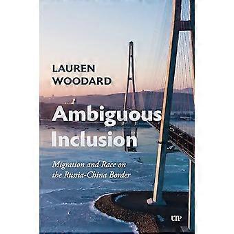Ambiguous Inclusion Migration and Race on the Russia China Border