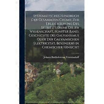 Systematisches Handbuch Der Gesammten Chemie Zur Erleichterung Des Selbststudium - Johann Bartholomus Trommsdorff - Hardcover - English Book - History