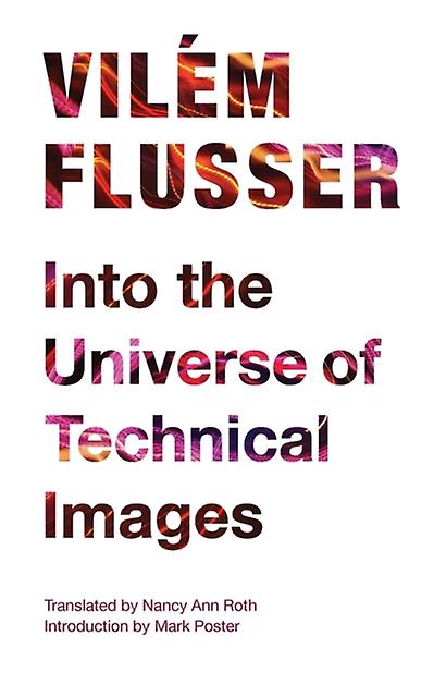 Into The Universe Of Technical Images by Vilem Flusser Paperback Book