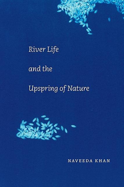 River Life And The Upspring Of Nature by Naveeda Khan Paperback