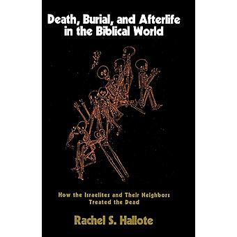 Morte, sepultamento e vida após a morte no mundo bíblico: como os israelitas e os cristãos lidavam com isso - Rachel S. Hallote
