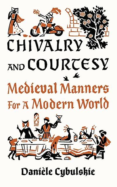 Chivalry And Courtesy by Daniele Cybulskie Hardback Book