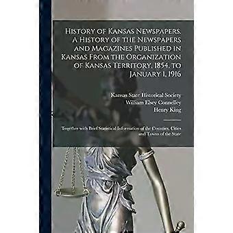 History Of Kansas Newspapers. A History Of The Newspapers And Magazines Publishe - Creative Media Partners LLC