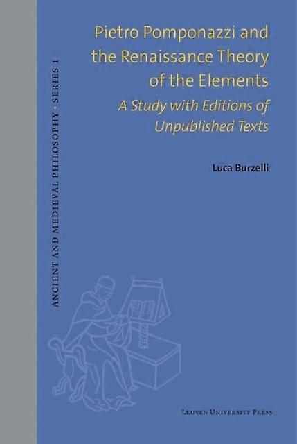 Pietro Pomponazzi And The Renaissance Theory Of The Elements by Luca Burzelli Hardback Book