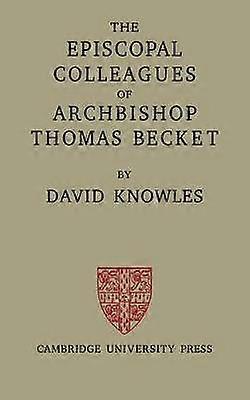 Episcopl Collgues Archbishop Becket Being the Ford Lectures delivered in the University of Oxford in Hilary Term 1949