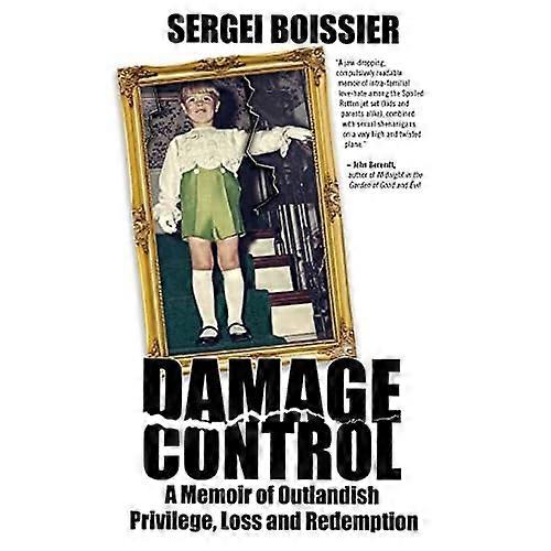 Damage Control: A Memoir of Outlandish Privilege, Loss and Redemption