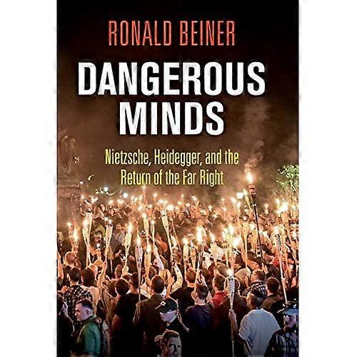 Dangerous Minds: Nietzsche, Heidegger, and the Return of the Far Right