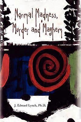 Normal Madness Murder and Mayhem