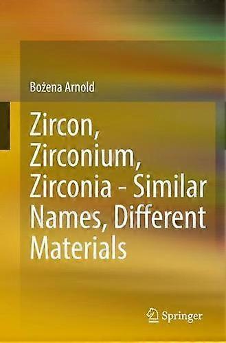 Zircon Zirconium Zirconia - Similar Names Different Materials by Bozena Arnold Paperback