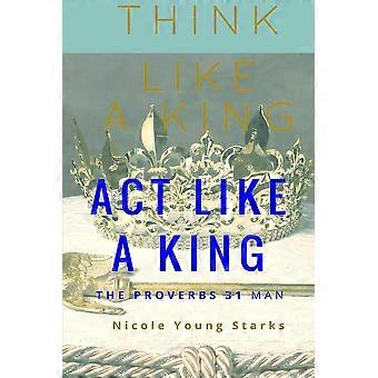 Think Like A King Act Like A King-the Proverbs 31 Man - Nicole Young Starks - Paperback - en Book