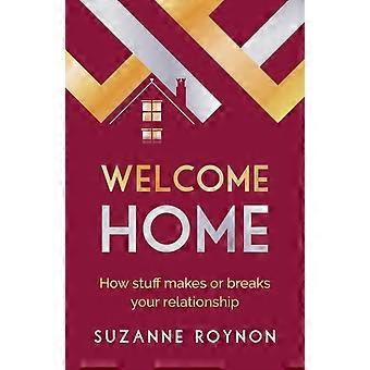 Welcome Home How Stuff Makes Or Breaks Your Relationship - Suzanne Roynon