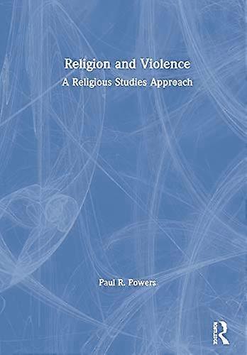 Religion and Violence: A Religious Studies Approach