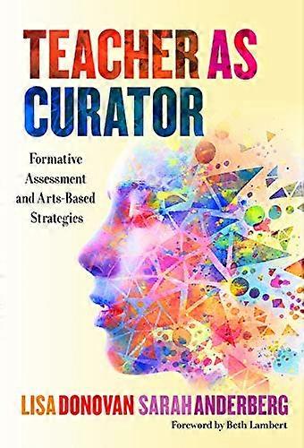 Teacher as Curator: Formative Assessment and Arts Based Strategies