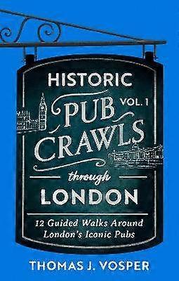 Historic Pub Crawls Through London Vol. 1