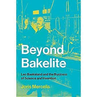 Jenseits von Bakelit: Leo Baekeland und das Geschäft mit Wissenschaft und Erfindung (Lemelson Center Studies in Invention and Innovation series)