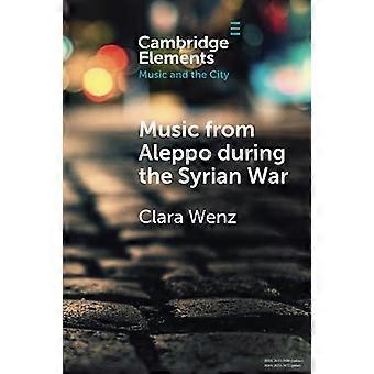 Muziek uit Aleppo tijdens de Syrische oorlog: ontheemding en herinnering in Hello Psychaleppo's Electro-Tarab (Elements in Music and the City)