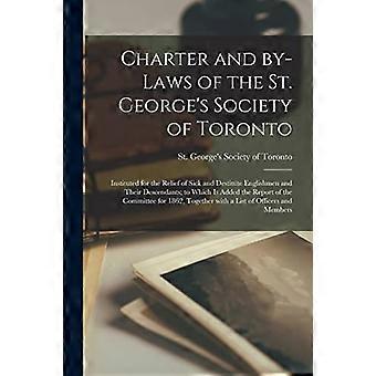Charter og vedtekter for St. George's Society of Toronto [mikroform]: Instituert for å lindre syke og fattige engelskmenn og deres etterkommere