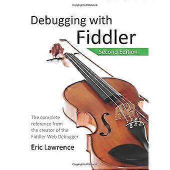 Debuggen met Fiddler: de complete referentie van de maker van de Fiddler Web Debugger