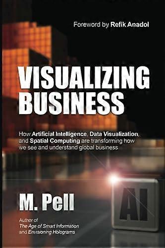Visualizing Business: How Artificial Intelligence, Data Visualization, and Spatial Computing are transforming how we see and understand glob