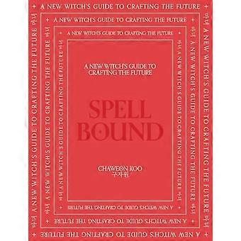 Spell Bound: Ein neuer Hexenleitfaden für die Gestaltung der Zukunft