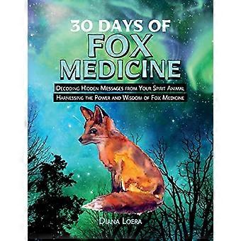 30 dagen Fox Medicine: het decoderen van verborgen berichten van je geestdier Benutten van de kracht en wijsheid van Fox Medicine