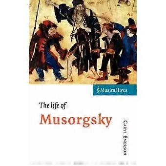 A Vida de Mussorgsky - Caryl Emerson