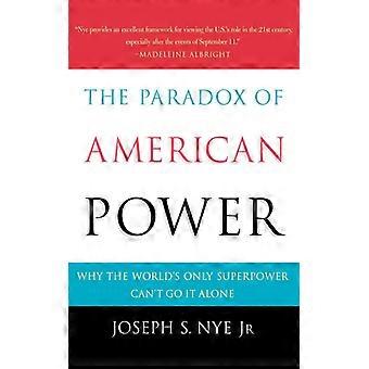 The Paradox Of American Power Why The World's Only Superpower Can't Go It Alone - Nye, Joseph S., Jr - Paperback - English Book - History