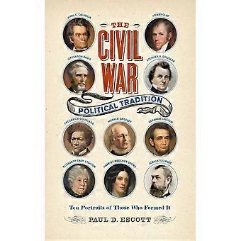 Civil War Political Tradition Ten Portraits Of Those Who Formed It - Escott, Paul D - Paperback - English Book - History
