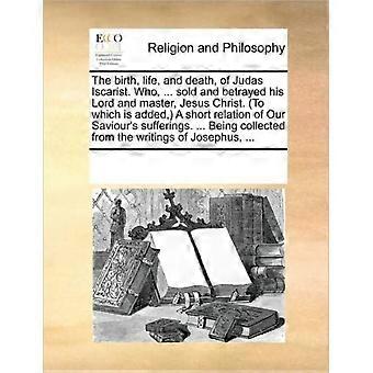 The Birth Life And Death Of Judas Iscarist. Who. Sold And Betrayed - See Notes Multiple Contributors - Paperback - en Book