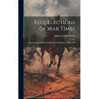 Recollections Of War Times Reminiscences Of Men And Events In Washington 1860 - Albert Gallatin Riddle - Hardcover - English Book - History