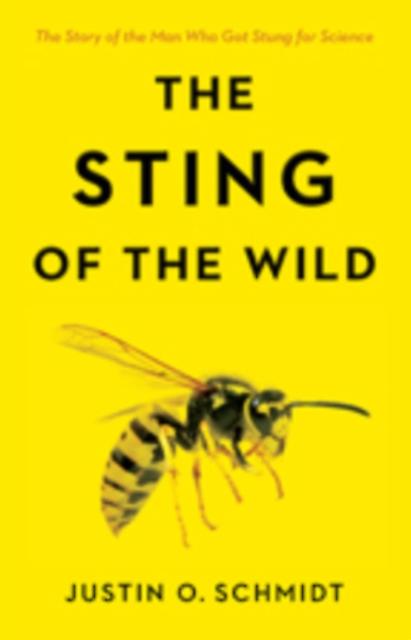 The Sting Of The Wild by Justin O. Southwestern Biological Institute Schmidt Hardback Book