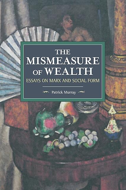 The Mismeasure Of Wealth - Patrick Murray - Politics and government - Haymarket Books - Paperback
