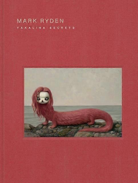 Mark Ryden Yakalina Secrets by Mark Ryden Hardback Book