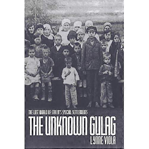 The Unknown Gulag: The Lost World of Stalin's Special Settlements