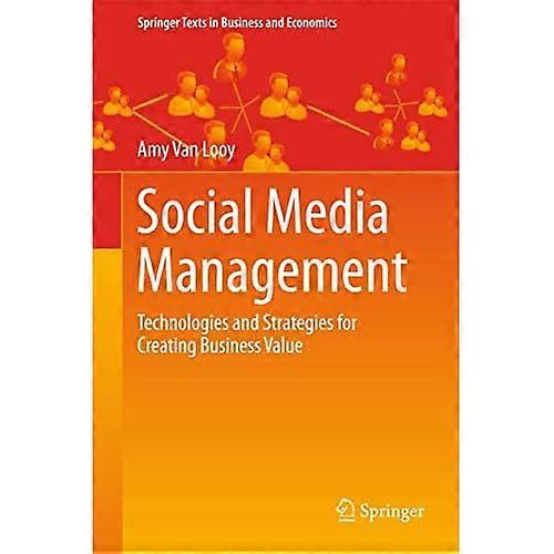 Social Media Management: Technologies and Strategies for Creating Business Value (Springer Texts in Business and...