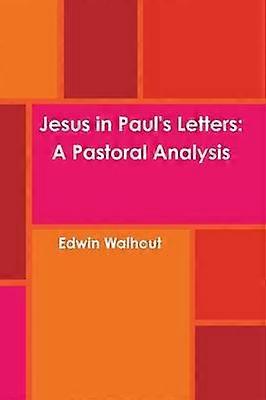 Jesus in Paul's Letters: A Pastoral Analysis
