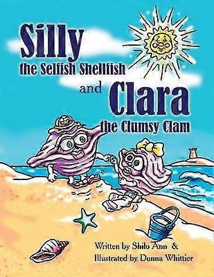 Silly the Selfish Shellfish and Clara the Clumsy Clam