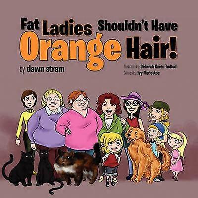 Fat Ladies Shouldn't Have Orange Hair