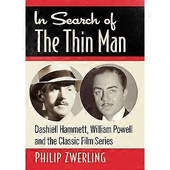 In Search of The Thin Man Dashiell Hammett William Powell and the Classic Film Series