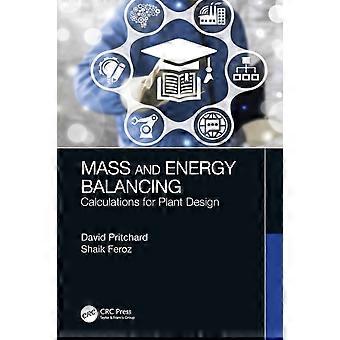 Mass And Energy Balancing Calculations For Plant Design - David Pritchard